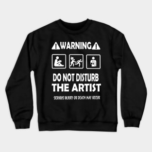 Warning do not disturb the artist Crewneck Sweatshirt